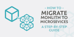 Monolith to Microservices: A Step-by-Step Guide to Modernizing Your System Architecture